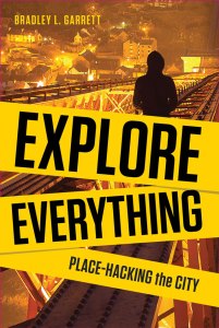 Explore Everything: Place-Hacking the City by Bradley Garrett