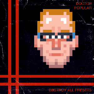 Destroy All Presets by Doctor Popular
