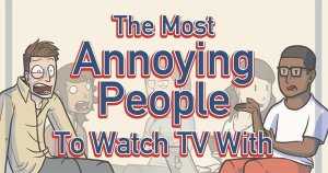 The 7 Most Annoying People To Watch TV With