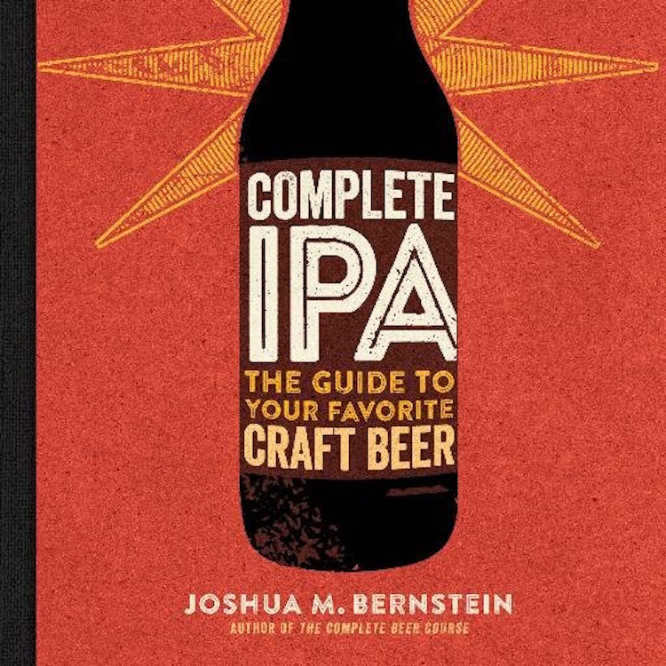 Complete IPA: The Guide To Your Favorite Craft Beer, A Colorful ...