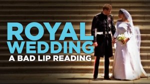 Royal Wedding Bad Lip Reading