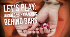 Let's Play Dungeons and Dragons Behind Bars