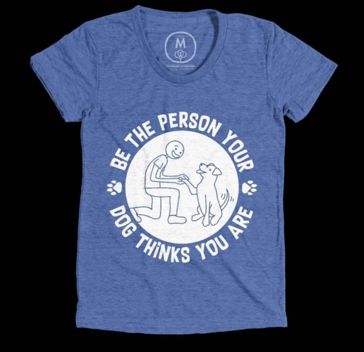 Be The Person Your Dog Thinks You Are Wheaton