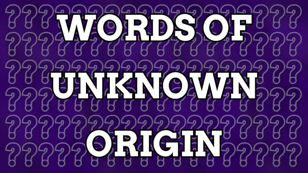 Words of Unknown Origin