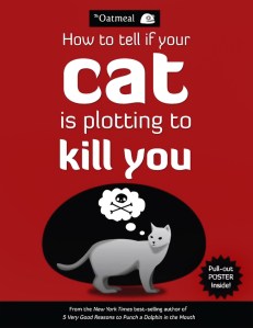 How to Tell If Your Cat Is Plotting to Kill You by The Oatmeal