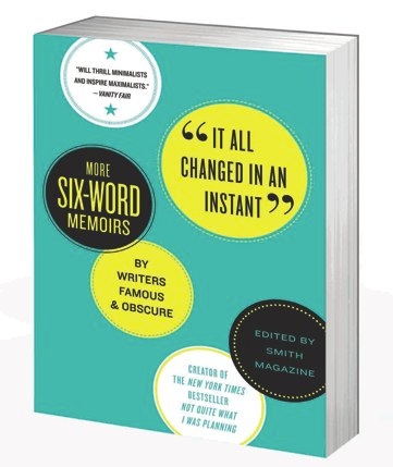 It All Changed in an Instant: More Six-Word Memoirs by Writers Famous & Obscure