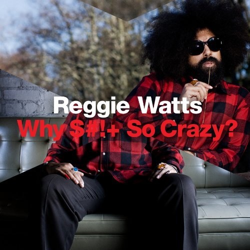 Reggie Watts Why S*** So Crazy?